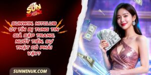 Sunwin, Hitclub Uy Tín Bị Tung Tin Giả Sập Trang,